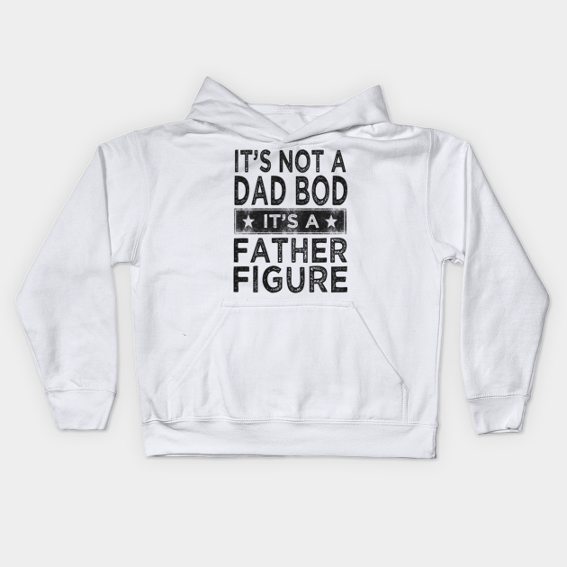 its not a dad bod its a father figure sweatshirt
